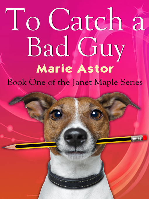 Title details for To Catch a Bad Guy (Book One of the Janet Maple Series) by Marie Astor - Available